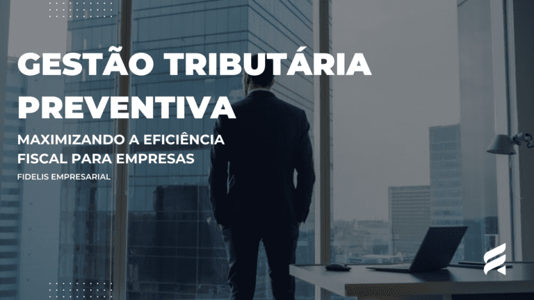 Gestão Tributária Preventiva: Maximizando a Eficiência Fiscal para Empresas – Fidelis Empresarial