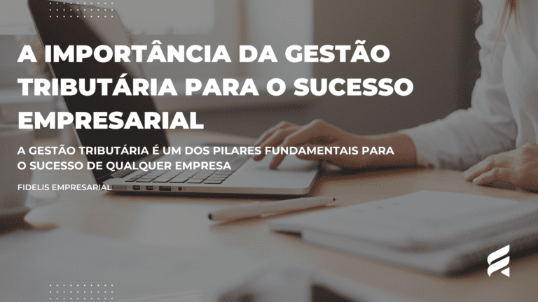 A Importância da Gestão Tributária para o Sucesso Empresarial