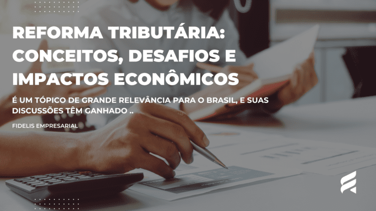 Reforma Tributária: Conceitos, Desafios e Impactos Econômicos