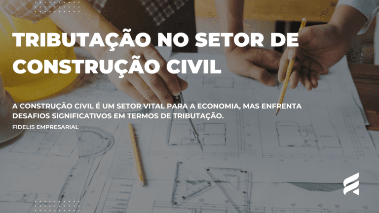 Tributação no Setor de Construção Civil: Estratégias para Redução de Custos e Maximização de Lucros