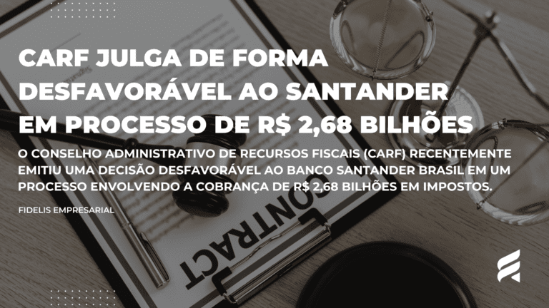 CARF Julga de Forma Desfavorável ao Santander em Processo de R$ 2,68 Bilhões