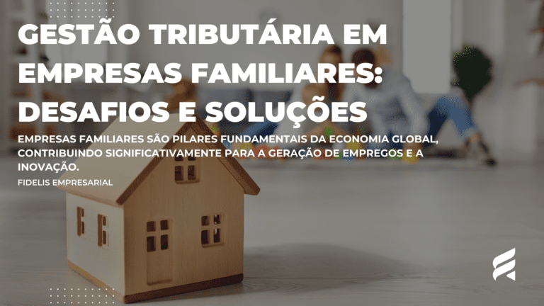 Gestão Tributária em Empresas Familiares: Desafios e Soluções