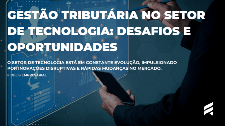 Gestão Tributária no Setor de Tecnologia: Desafios e Oportunidades