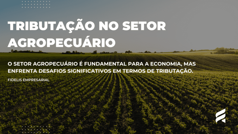 Tributação no Setor Agropecuário: Como Otimizar a Carga Tributária e Aproveitar Incentivos Fiscais