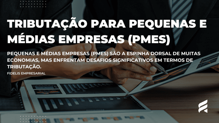 Tributação para Pequenas e Médias Empresas (PMEs): Como Manter a Conformidade e Reduzir a Carga Fiscal