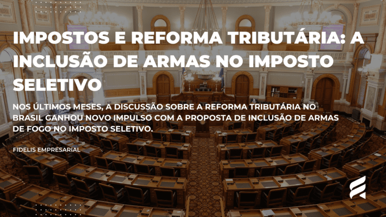 Impostos e Reforma Tributária: A Inclusão de Armas no Imposto Seletivo