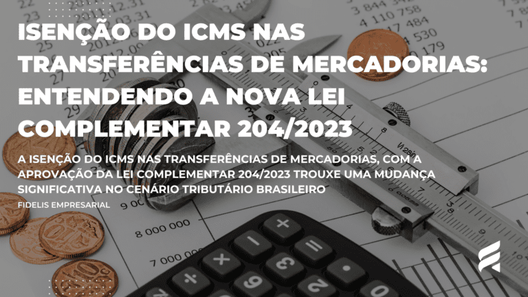 Isenção do ICMS nas Transferências de Mercadorias: Entendendo a Nova Lei Complementar 204/2023